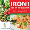 Iron! Foods That Give You Daily Iron - Healthy Eating for Kids - Children's Diet & Nutrition Books