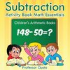 Subtraction Activity Book Math Essentials | Children's Arithmetic Books
