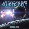 Hello from Planet Earth! KUIPER BELT - Space Science for Kids - Children's Astronomy Books