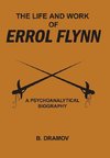 THE LIFE AND WORK OF ERROL FLYNN