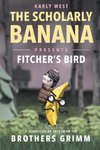 The Scholarly Banana Presents Fitcher's Bird