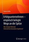 Erfolgsunternehmen - empirisch belegte Wege an die Spitze
