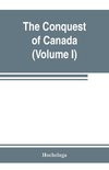 The conquest of Canada (Volume I)