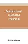 Domestic annals of Scotland, from the reformation to the revolution (Volume II)