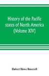 History of the Pacific states of North America (Volume XIV) California Vol. II 1801-1824.