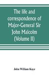 The life and correspondence of Major-General Sir John Malcolm, G. C. B., late envoy to Persia, and governor of Bombay (Volume II)