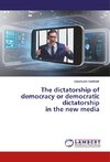 The dictatorship of democracy or democratic dictatorship in the new media