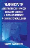 Vladimir Putin  A Geostrategic Russian Icon A Eurasian Continent A Russian Superpower A Charismatic World Leader