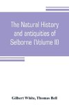 The natural history and antiquities of Selborne, in the county of Southhampton (Volume II)