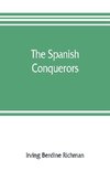 The Spanish conquerors; a chronicle of the dawn of empire overseas