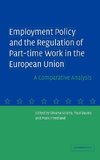 Employment Policy and the Regulation of Part-Time Work in the European Union