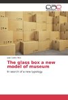 The glass box a new model of museum