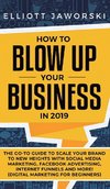 How to Blow Up Your Business in 2019
