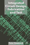 Integrated Circuit Design, Fabrication and Test