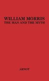 William Morris, the Man and the Myth.