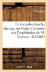 Promenades Dans Les Champs, Ou Visites À La Ferme Et À l'Exploitation de M. Dumont
