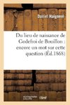 Du lieu de naissance de Godefroi de Bouillon
