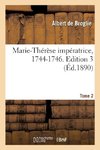 Marie-Thérèse impératrice, 1744-1746. Edition 3,Tome 2