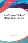 The Complete Works of Robert Burns Part Six