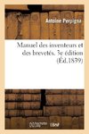 Manuel des inventeurs et des brevetés. 3e édition