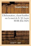 L'Inhumation, chant funèbre sur la mort de S. M. Louis XVIII