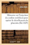 Mémoire sur l'injection du cordon ombilical pour opérer le décollement du placenta
