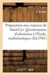 Préparation aux examens de Saint-Cyr. Questionnaire des examens d'admission à l'École