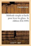 Méthode Simple Et Facile Pour Lever Les Plans. 4e Édition: Suivie d'Un Traité Du Nivellement, Des Règles de Lavis Et Des Élémens de Trigonométrie