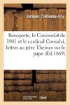 Bonaparte, le Concordat de 1801 et le cardinal Consalvi suivi des Deux lettres