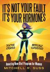 It's Not Your Fault It's Your Hormones