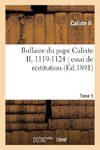 Bullaire du pape Calixte II, 1119-1124 Tome 1