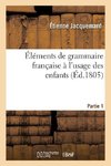 Éléments de grammaire française à l'usage des enfants Partie 1