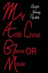 My Anti Christ Game or Movie