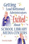 Getting Lead-Bottomed Administrators Excited about School Library Media Centers