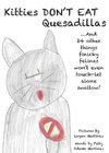 Kitties Don't Eat Quesadillas