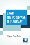Dawn, The World War, Triplanetary