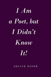 I Am a Poet, but I Didn't Know It!