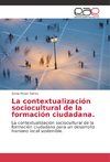 La contextualización sociocultural de la formación ciudadana.