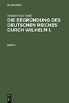 Die Begründung des Deutschen Reiches durch Wilhelm I., Band 2, Die Begründung des Deutschen Reiches durch Wilhelm I. Band 2
