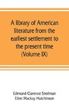 A library of American literature from the earliest settlement to the present time (Volume IX)