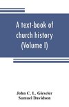 A text-book of church history (Volume I)