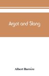 Argot and slang; a new French and English dictionary of the cant words, quaint expressions, slang terms and flash phrases used in the high and low life of old and new Paris