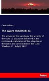The sword sheathed; or,