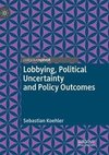 Lobbying, Political Uncertainty and Policy Outcomes