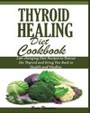 THYROID HEALING DIET COOKBOOK