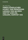 Ihrer Königlichen Hoheit der Prinzessin Ludwig von Bayern Gestüt Sárvár, Ungarn, Komitat Vas