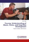 Trauma: Understanding of Abuse, Stress, and Cognitive Development