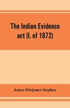 The Indian evidence act (I. of 1872)