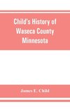 Child's history of Waseca County, Minnesota