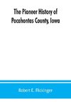 The pioneer history of Pocahontas County, Iowa